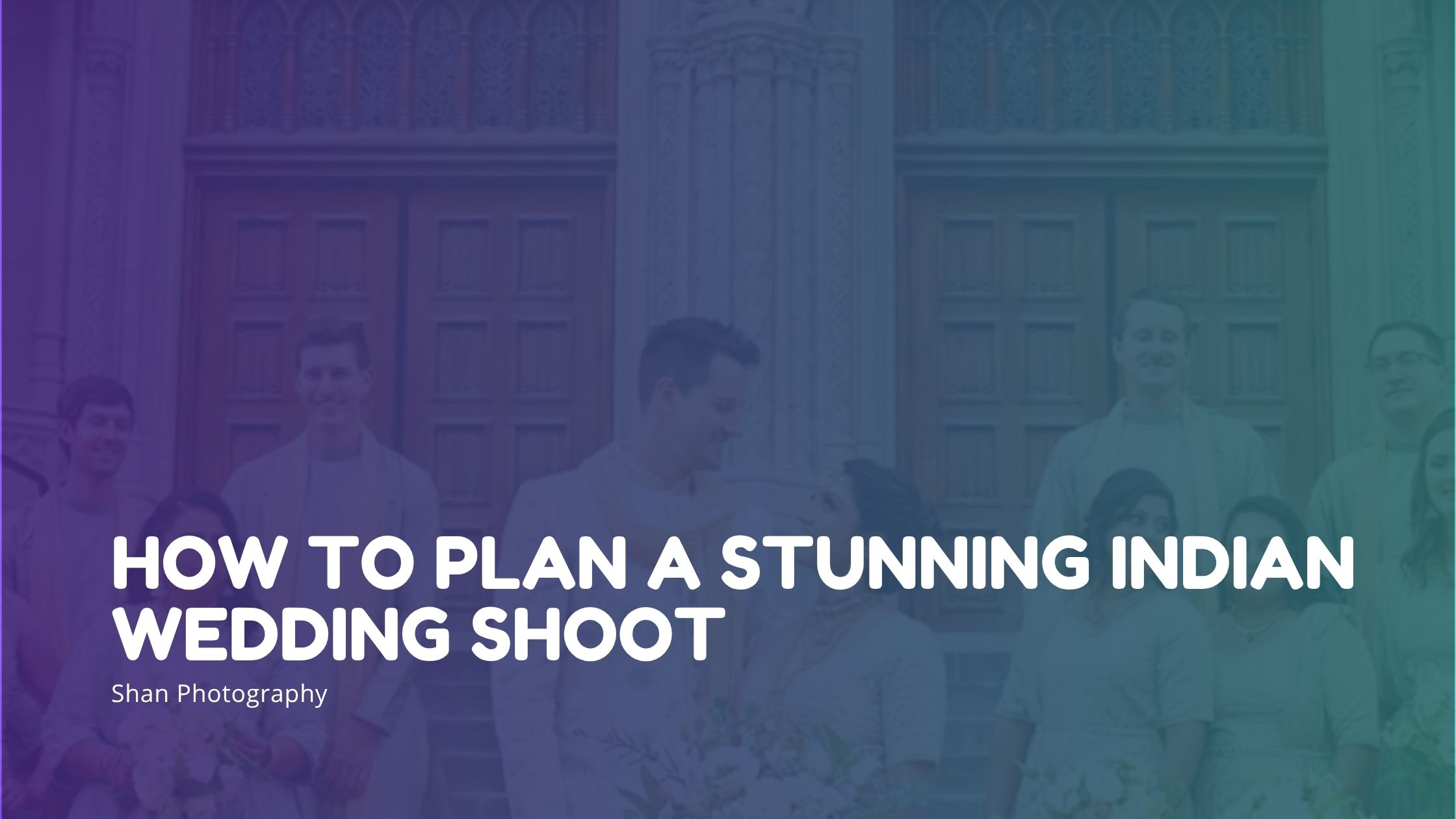 How to Plan a Stunning Indian Wedding Shoot