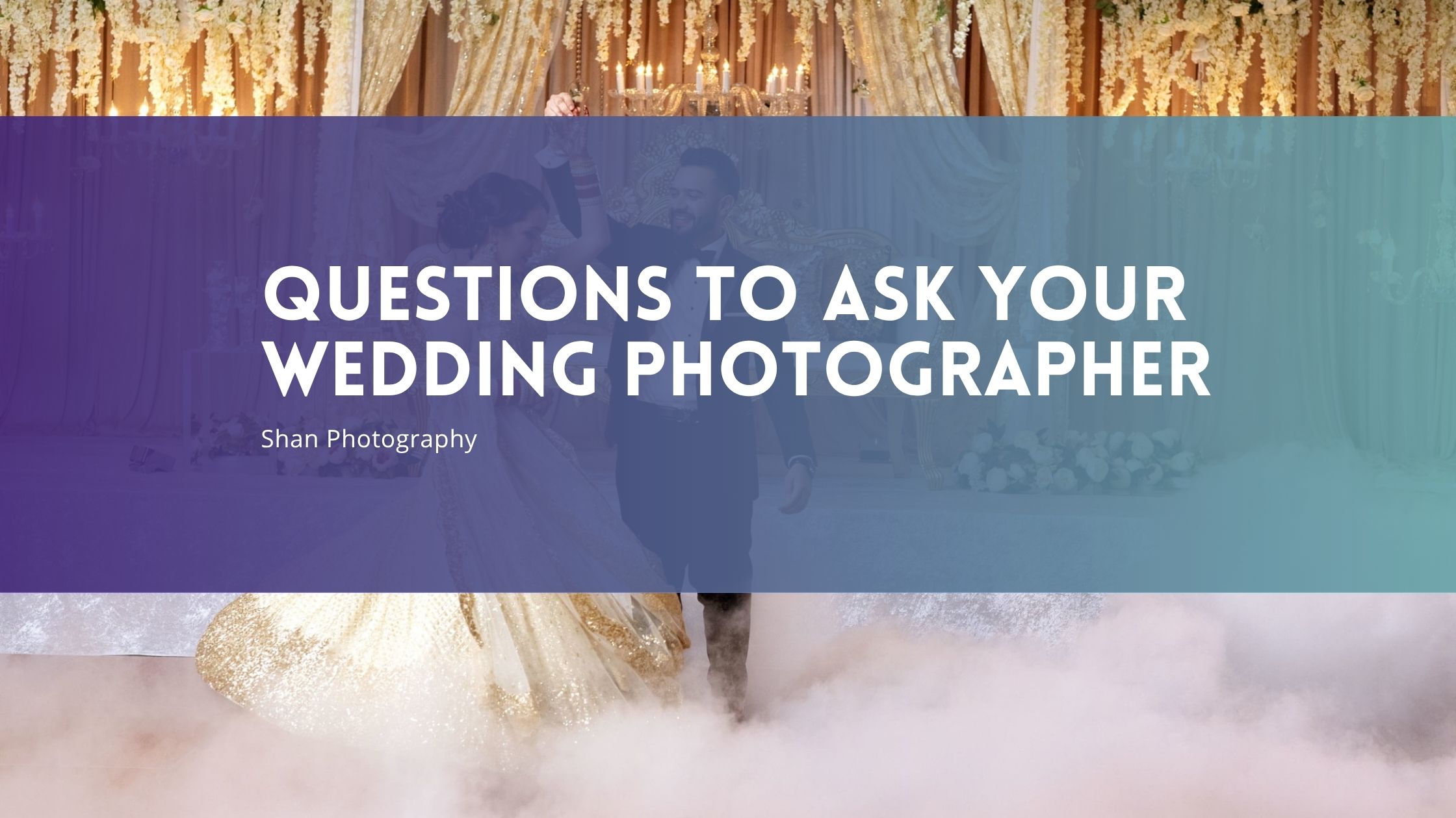 Questions to Ask Your Wedding Photographer