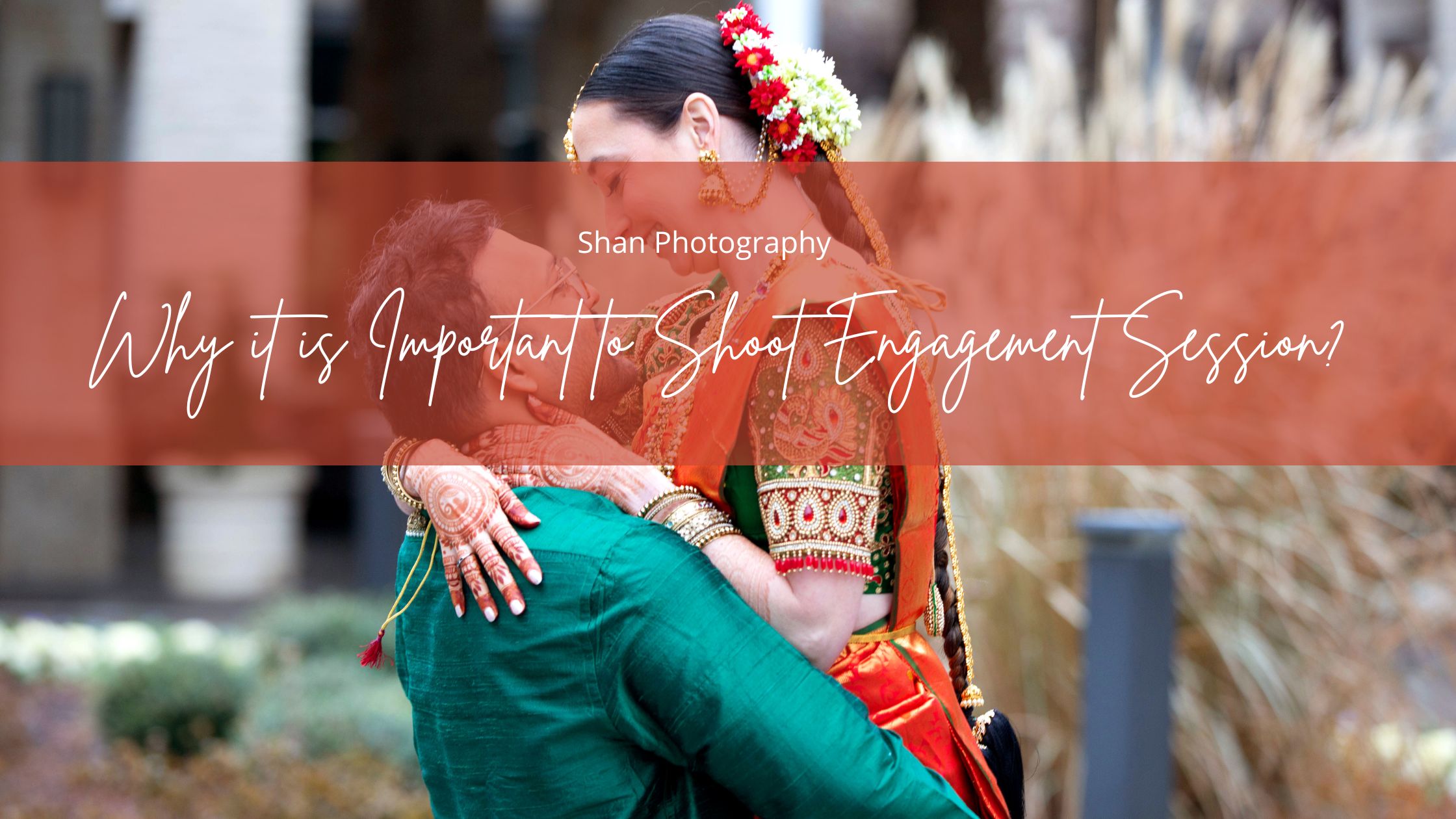 Why it is Important to Shoot Engagement Session